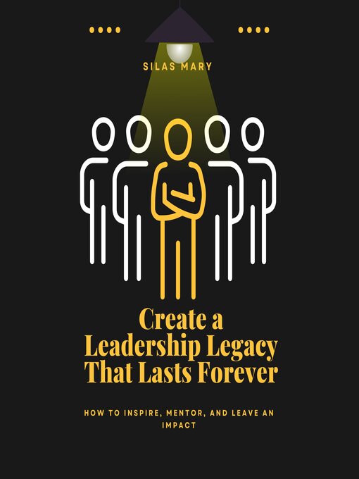 Title details for Create a Leadership Legacy That Lasts Forever by Silas Mary - Available